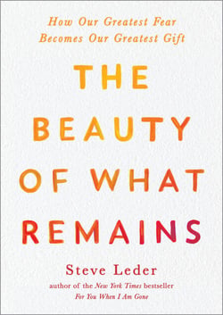 The Beauty of What Remains - How Our Greatest Fear Becomes Our Greatest Gift