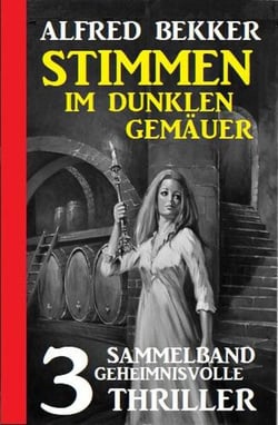 Stimmen im dunklen Gemäuer: Sammelband 3 geheimnisvolle Thriller