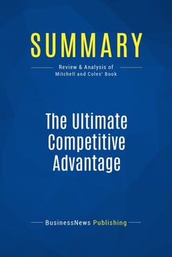 Summary: The Ultimate Competitive Advantage - Review and Analysis of Mitchell and Coles' Book