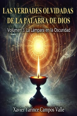 Las Verdades Olvidadas de la Palabra de Dios – Volumen 3. La Lámpara en la Oscuridad - Las Verdades Olvidadas de la Palabra de Dios, #3