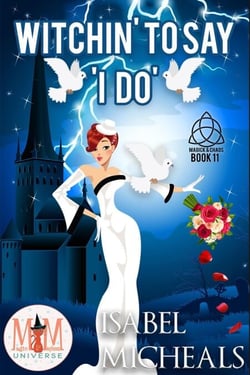 Witchin' to Say I Do: Magic and Mayhem Universe - Magick and Chaos, #11