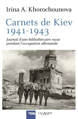 Carnets de Kiev, 1941-1943 - Journal d'une bibliothécaire russe  pendant l'occupation allemande