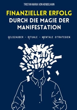 Finanzieller Erfolg durch die Magie der Manifestation - Geldzauber - Rituale - Mentale Strategien