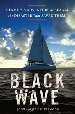 Black Wave - A Family's Adventure at Sea and the Disaster That Saved Them