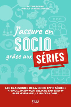 J’assure en socio grâce aux séries - Les classiques de la socio en 16 séries