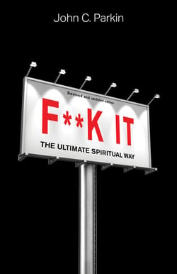 F**k It (Revised and Updated Edition) - The Ultimate Spiritual Way