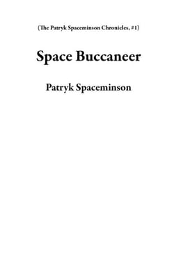 Space Buccaneer - The Patryk Spaceminson Chronicles, #1
