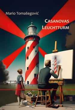 Casanovas Leuchtturm - Roman am Ende der Zeit