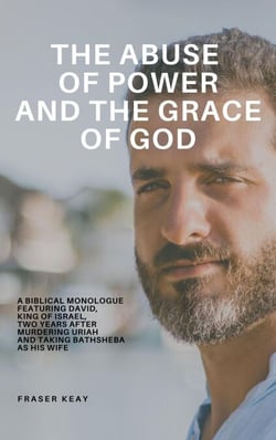 The Abuse of Power and the Grace of God - Biblical Monologues