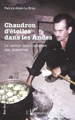 Chaudron d'étoiles dans les Andes - Le cactus hallucinogène des maestros