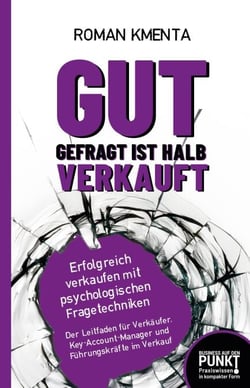 Gut gefragt ist halb verkauft - Erfolgreich verkaufen mit psychologischen Fragetechniken