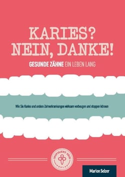 Karies? Nein, danke! - Wie Sie Karies und andere Zahnerkrankungen wirksam vorbeugen und stoppen können