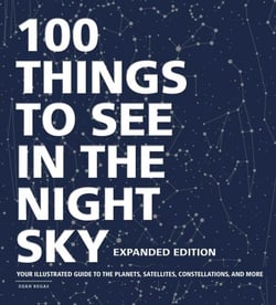 100 Things to See in the Night Sky, Expanded Edition - Your Illustrated Guide to the Planets, Satellites, Constellations, and More