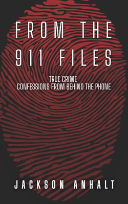 From The 911 Files: True Crime Confessions From Behind The Phone - From The 911 Files