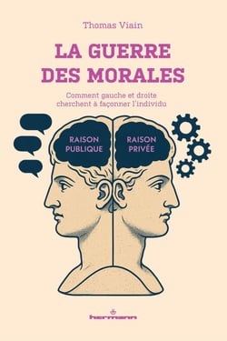 La guerre des morales - Comment gauche et droite cherchent à façonner l'individu