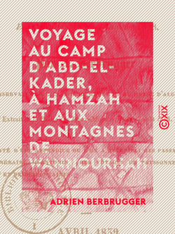 Voyage au camp d'Abd-el-Kader, à Hamzah et aux montagnes de Wannourhah - En décembre 1837 et janvier 1838 (province de Constantine)