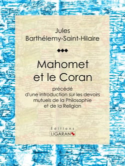 Mahomet et le Coran - Précédé d'une introduction sur les devoirs mutuels de la Philosophie et de la Religion