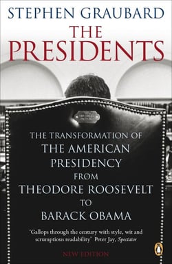 The Presidents - The Transformation of the American Presidency from Theodore Roosevelt to Barack Obama