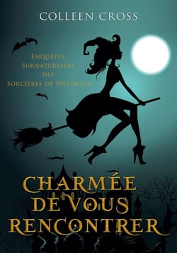 Charmée de vous Rencontrer : Une Petite Enquête des Sorcières de Westwick - Les Petites Enquêtes Surnaturelles des Sorcières de Westwick, #1