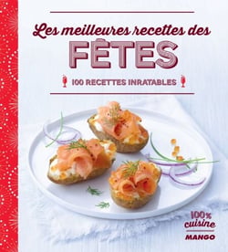 Les meilleures recettes des fêtes - 100 recettes imbatables