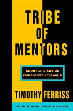 Tribe of Mentors - Short Life Advice from the World’s Most Successful People