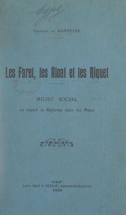 Les Farel, les Aloat et les Riquet - Milieu social où naquit la Réforme dans les Alpes