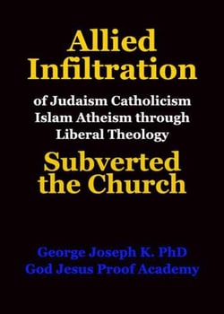 Allied Infiltration of  Judaism Catholicism Islam Atheism through Liberal Theology  Subverted the Church