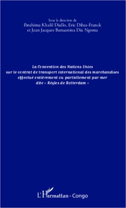La convention des Nations Unies sur le contrat de transport international des marchandises effectué entièrement ou partiellement - par mer dite "Règles de Rotterdam"