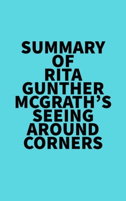 Summary of Rita Gunther McGrath's Seeing Around Corners
