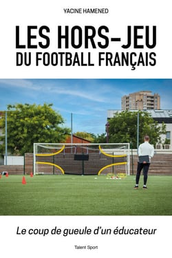 Les hors-jeu du football français - Le coup de gueule d'un éducateur
