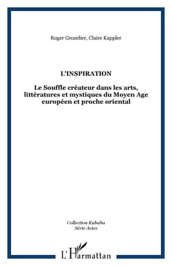 L'inspiration - Le Souffle créateur dans les arts, littératures et mystiques du Moyen Age européen et proche oriental