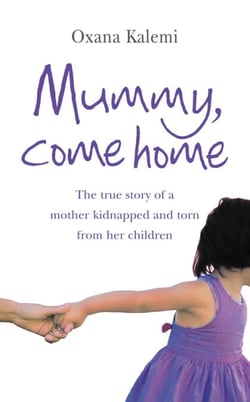 Mummy, Come Home - The True Story of a Mother Kidnapped and Torn from Her Children