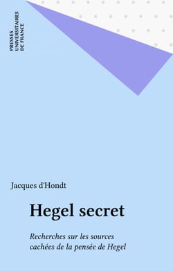 Hegel secret - Recherches sur les sources cachées de la pensée de Hegel