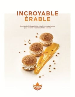 Incroyable érable - Recettes de Philippe Mollé et de 11 chefs québécois pour cuisiner l'érable au fil des saisons