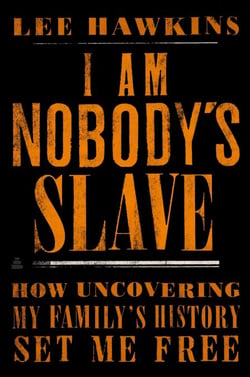 I Am Nobody's Slave - How Uncovering My Family's History Set Me Free