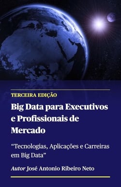 Big Data para Executivos e Profissionais de Mercado - Terceira Edição - Big Data