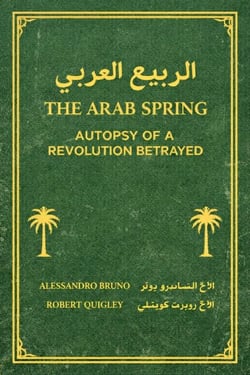 The Arab Spring Autopsy Of A Revolution Betrayed