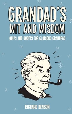 Grandad's Wit and Wisdom - Quips and Quotes for Glorious Grandpas