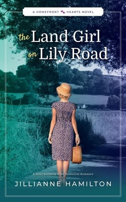The Land Girl on Lily Road: A Heartwarming WW2 Historical Romance - Homefront Hearts, #3