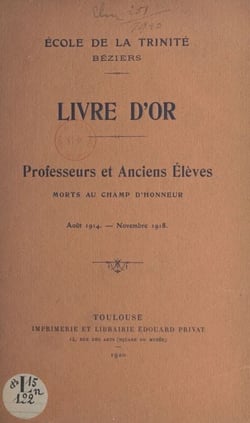 École de la Trinité Béziers : Livre d'or - Professeurs et anciens élèves morts au champ d'honneur : août 1914-novembre 1918