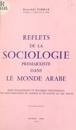 Reflets de la sociologie prémarxiste dans le monde arabe - Idées progressistes et pratiques industrielles des Saint-simoniens en Algérie et en Égypte au XIXe siècle