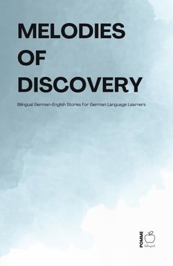 Melodies Of Discovery: Bilingual German-English Stories For German Language Learners