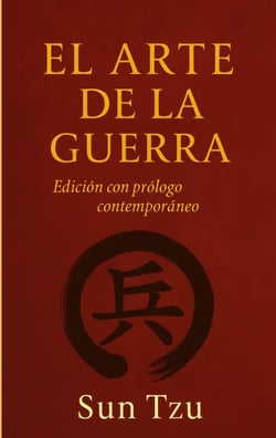 El Arte de la Guerra - Cómo vencer sin luchar: la enseñanza eterna de Sun Tzu
