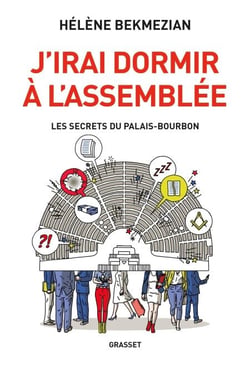 J'irai dormir à l'Assemblée - Les secrets du Palais-Bourbon