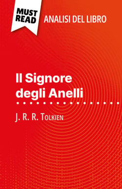Il Signore degli Anelli di J. R. R. Tolkien (Analisi del libro) - Analisi completa e sintesi dettagliata del lavoro