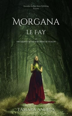 Morgana le Fay &amp; The Legend Of The Sorceress Of Avalon
