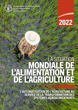 La Situation mondiale de l’alimentation et de l’agriculture 2022: L’automatisation de l’agriculture au service de la transformation des systèmes agroalimentaires