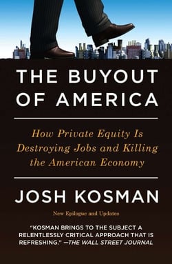 The Buyout of America - How Private Equity Is Destroying Jobs and Killing the American Economy