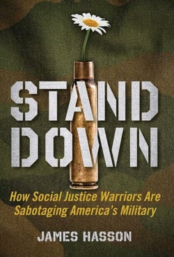 Stand Down - How Social Justice Warriors Are Sabotaging America's Military