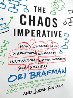 The Chaos Imperative - How Chance and Disruption Increase Innovation, Effectiveness, and Success
